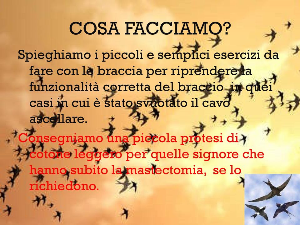 riprendere la funzionalità corretta del braccio in quei casi in cui è stato