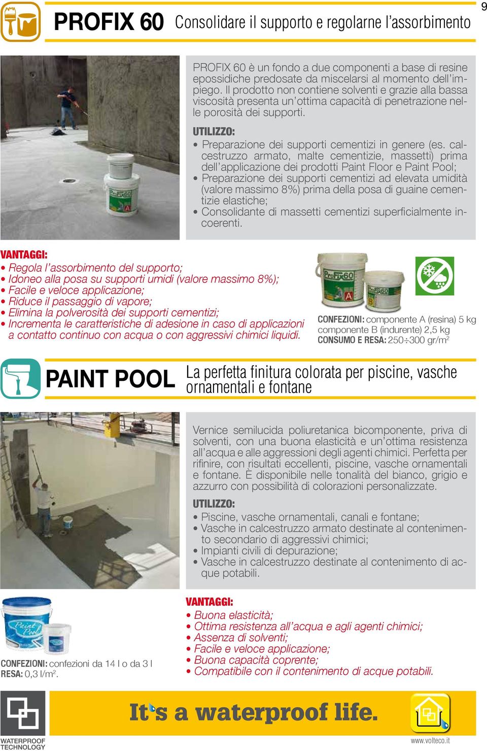 calcestruzzo armato, malte cementizie, massetti) prima dell applicazione dei prodotti Paint Floor e Paint Pool; Preparazione dei supporti cementizi ad elevata umidità (valore massimo 8%) prima della