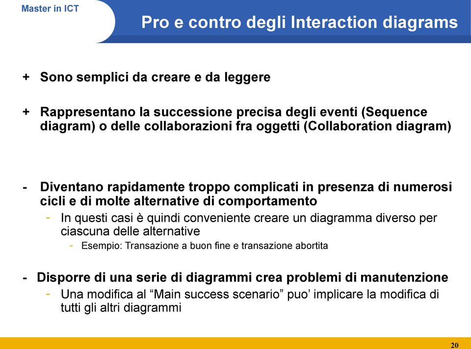 comportamento - In questi casi è quindi conveniente creare un diagramma diverso per ciascuna delle alternative - Esempio: Transazione a buon fine e transazione