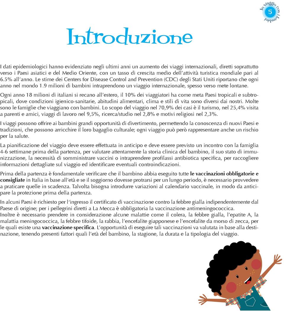 9 milioni di bambini intraprendono un viaggio internazionale, spesso verso mete lontane.