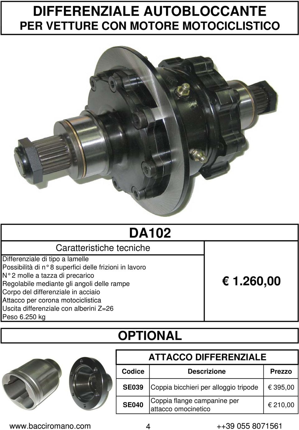 acciaio Attacco per corona motociclistica Uscita differenziale con alberini Z=26 Peso 6.250 kg 1.