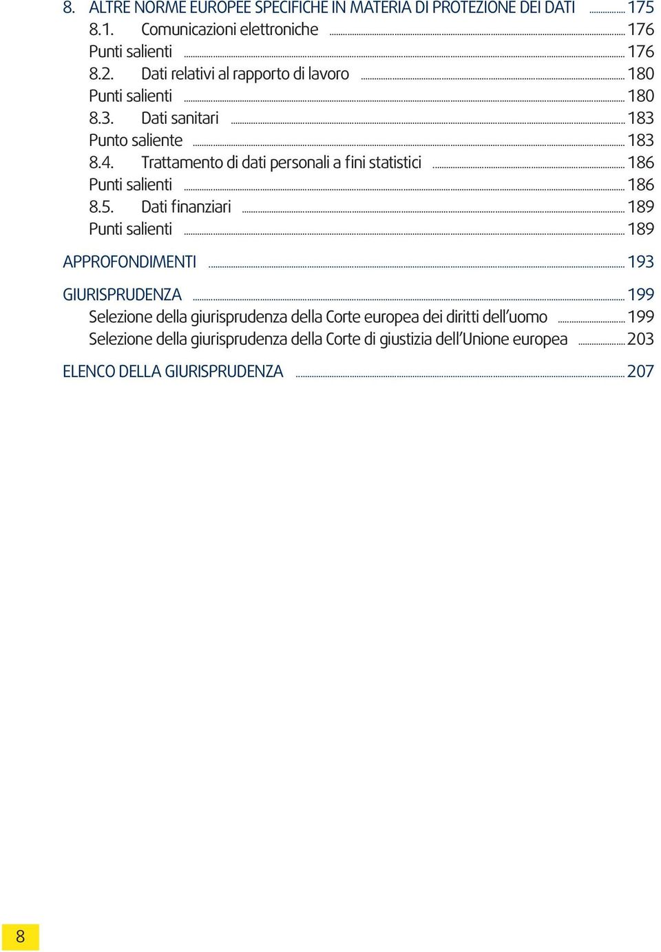 Trattamento di dati personali a fini statistici...186 Punti salienti...186 8.5. Dati finanziari...189 Punti salienti...189 APPROFONDIMENTI.