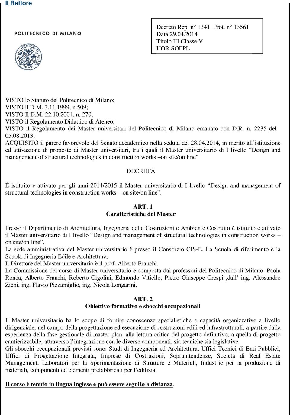 2013; ACQUISITO il parere favorevole del Senato accademico nella seduta del 28.04.