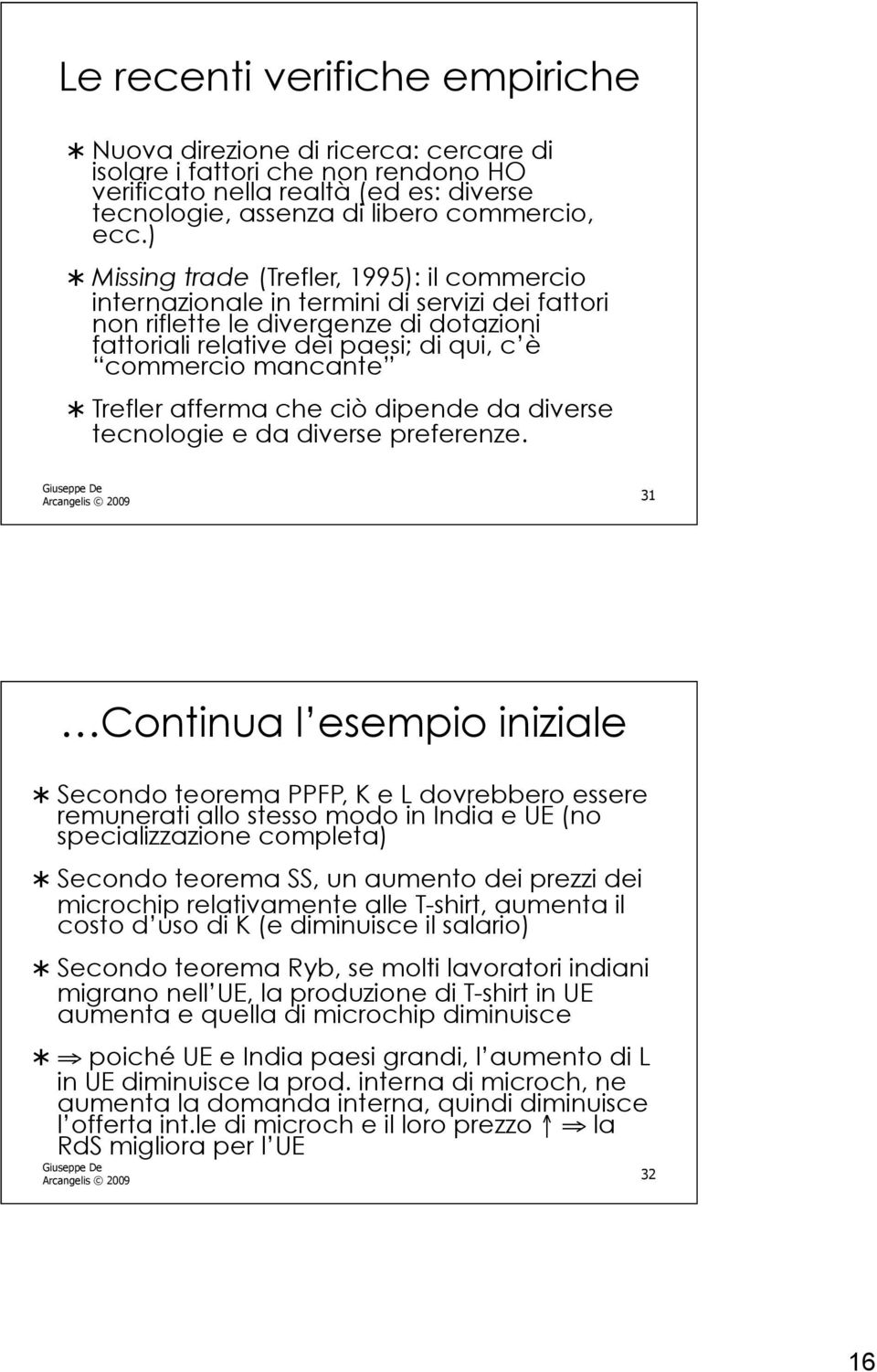 Trefler afferma che ciò dipende da diverse tecnologie e da diverse preferenze.