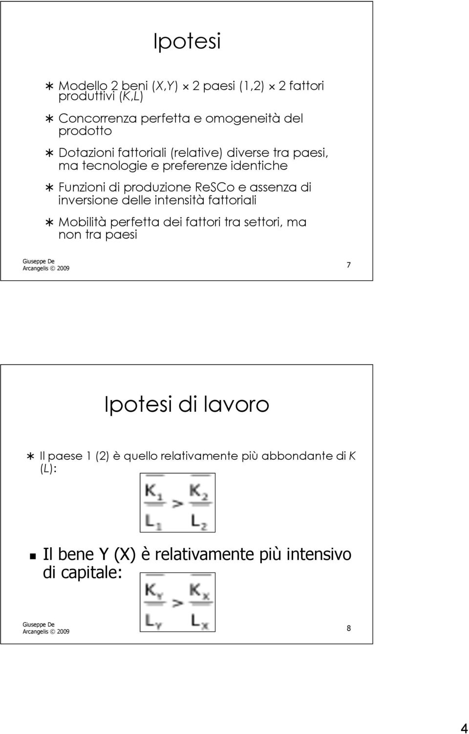 inversione delle intensità fattoriali Mobilità perfetta dei fattori tra settori, ma non tra paesi Arcangelis 2009 7 Ipotesi di