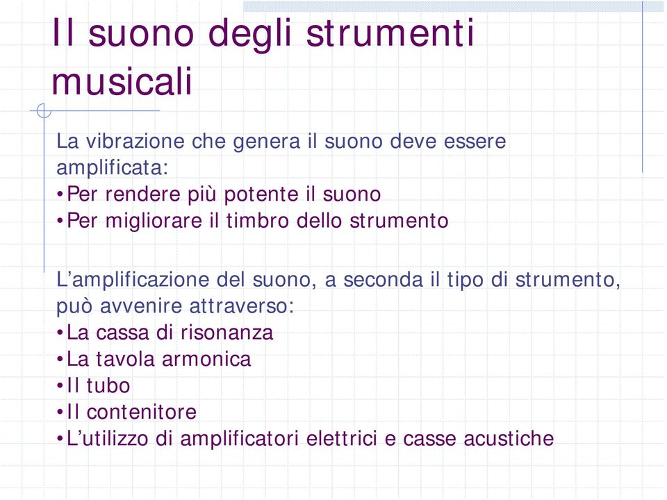 del suono, a seconda il tipo di strumento, può avvenire attraverso: La cassa di risonanza La