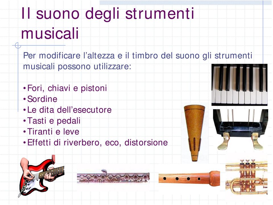 utilizzare: Fori, chiavi e pistoni Sordine Le dita dell