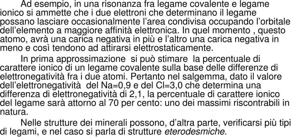 In prima approssimazione si può stimare la percentuale di carattere ionico di un legame covalente sulla base delle differenze di elettronegatività fra i due atomi.