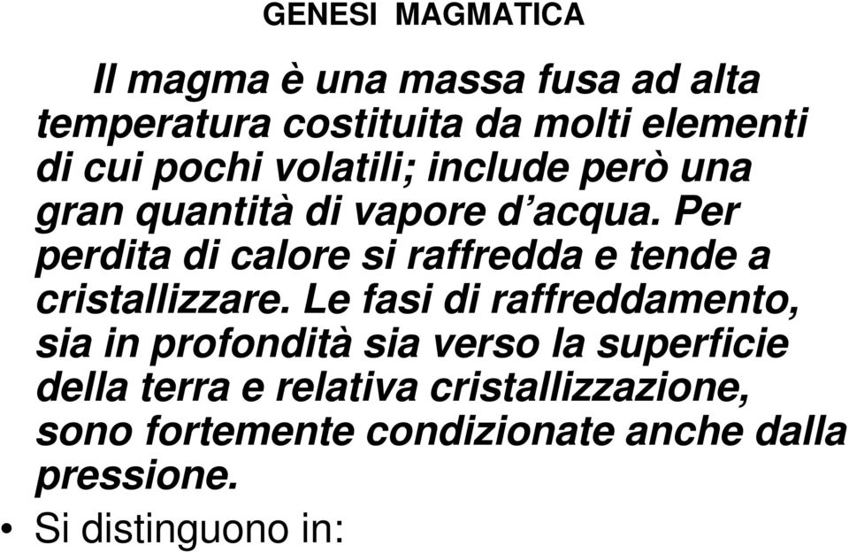 Per perdita di calore si raffredda e tende a cristallizzare.