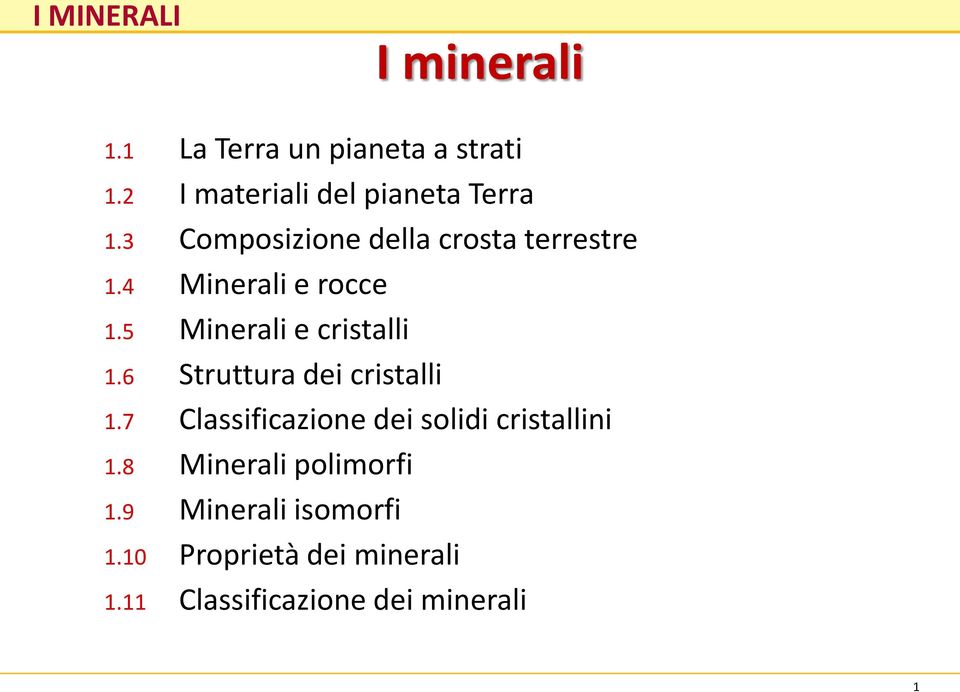 4 Minerali e rocce 1.5 Minerali e cristalli 1.6 Struttura dei cristalli 1.