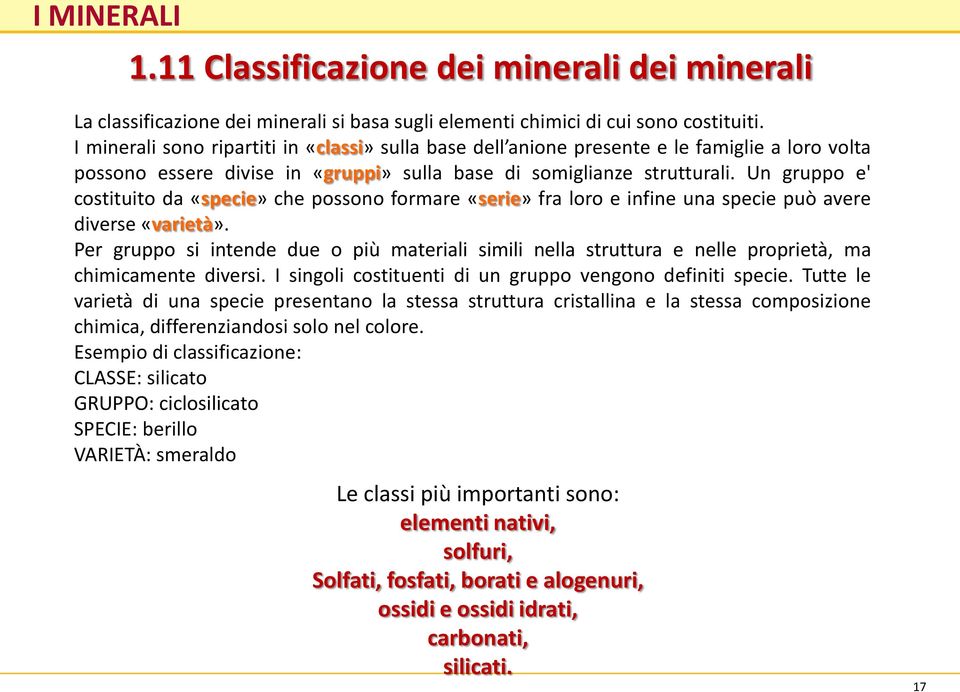 Un gruppo e' costituito da «specie» che possono formare «serie» fra loro e infine una specie può avere diverse «varietà».