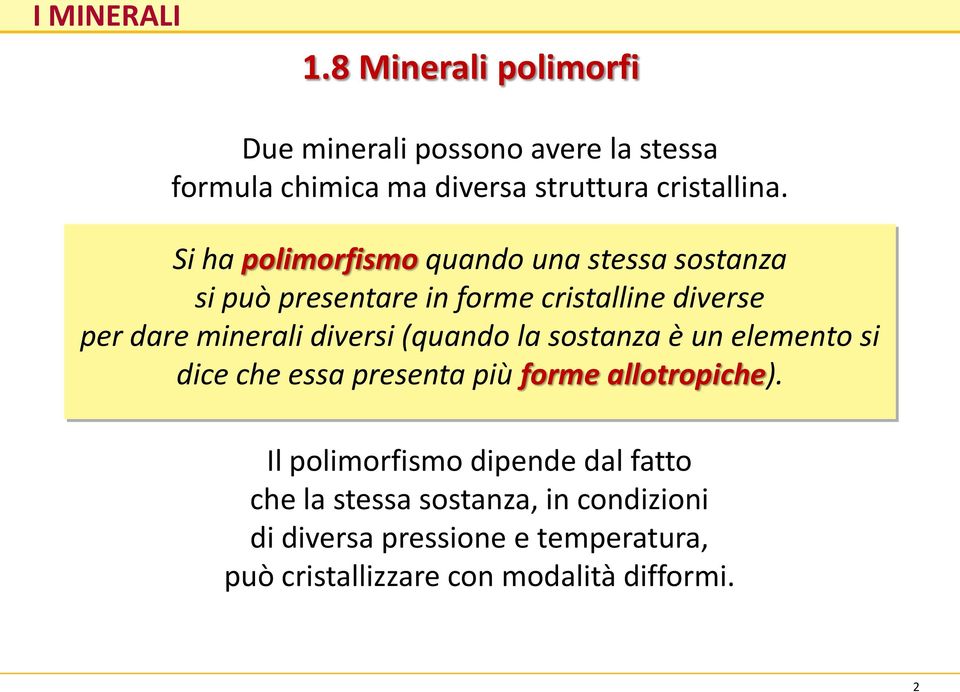 diversi (quando la sostanza è un elemento si dice che essa presenta più forme allotropiche).