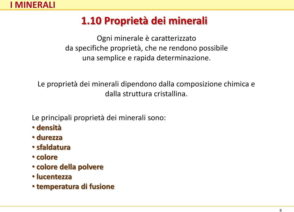 Le proprietà dei minerali dipendono dalla composizione chimica e dalla struttura cristallina.