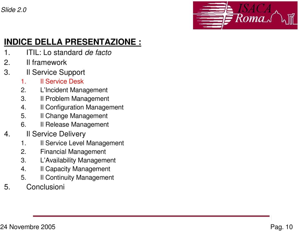 Il Change Management 6. Il Release Management 4. Il Service Delivery 1. Il Service Level Management 2.