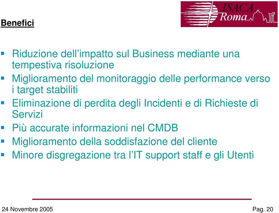 Incidenti e di Richieste di Servizi Più accurate informazioni nel CMDB Miglioramento della