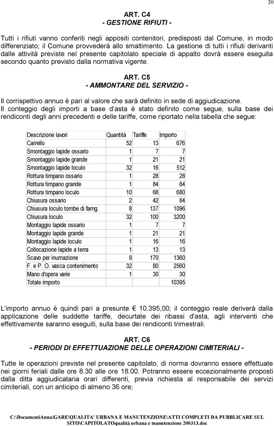 C5 - AMMONTARE DEL SERVIZIO - Il corrispettivo annuo è pari al valore che sarà definito in sede di aggiudicazione.