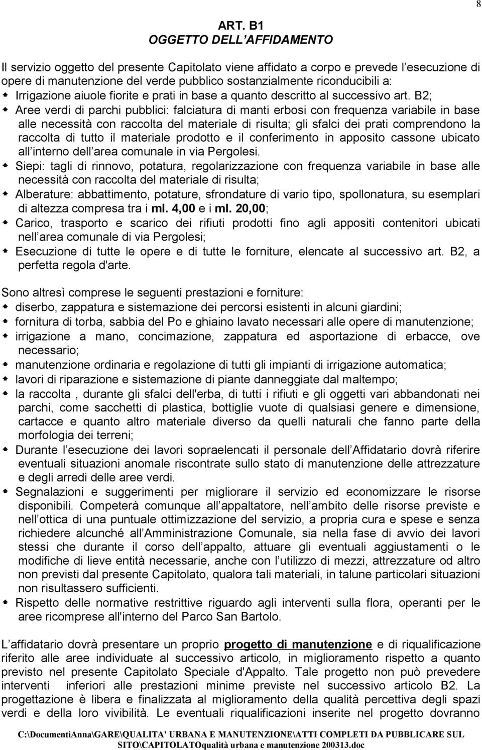 Irrigazione aiuole fiorite e prati in base a quanto descritto al successivo art.