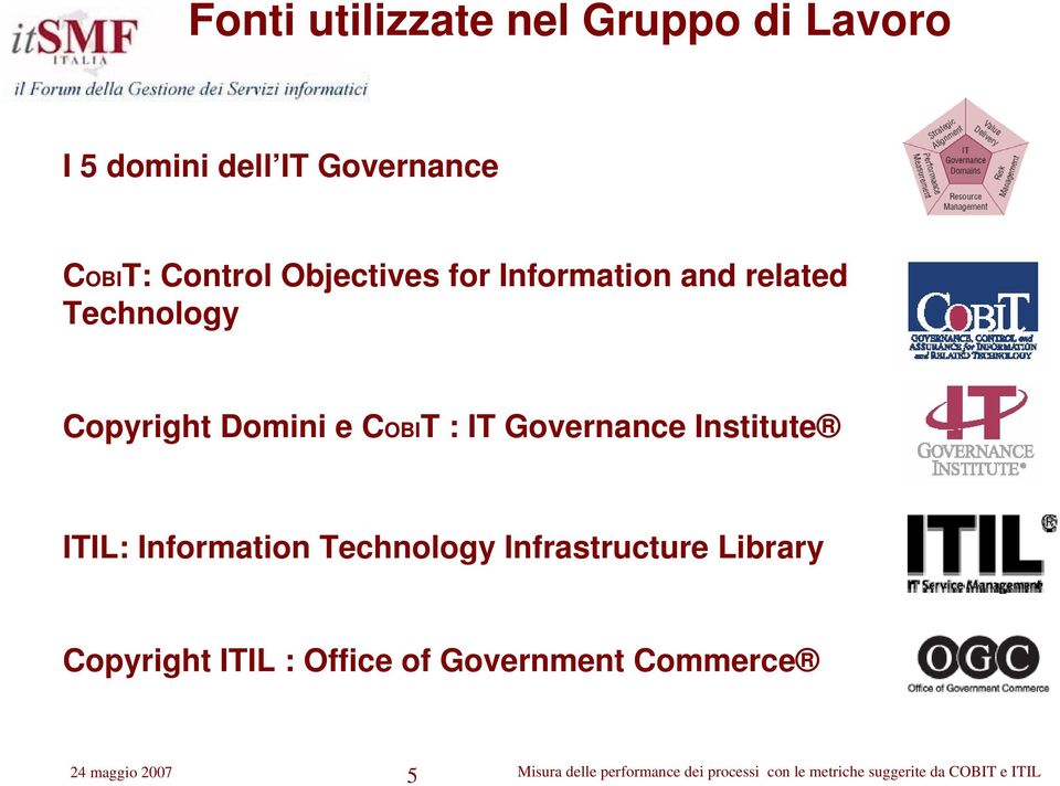 e COBIT : IT Governance Institute ITIL: Information Technology