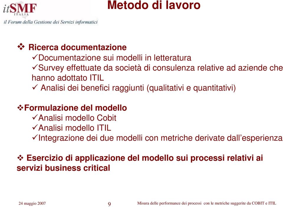 Formulazione del modello Analisi modello Cobit Analisi modello ITIL Integrazione dei due modelli con metriche