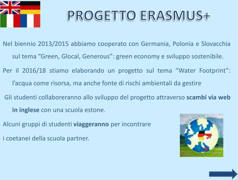 Per il 2016/18 stiamo elaborando un progetto sul tema Water Footprint : l acqua come risorsa, ma anche fonte di rischi