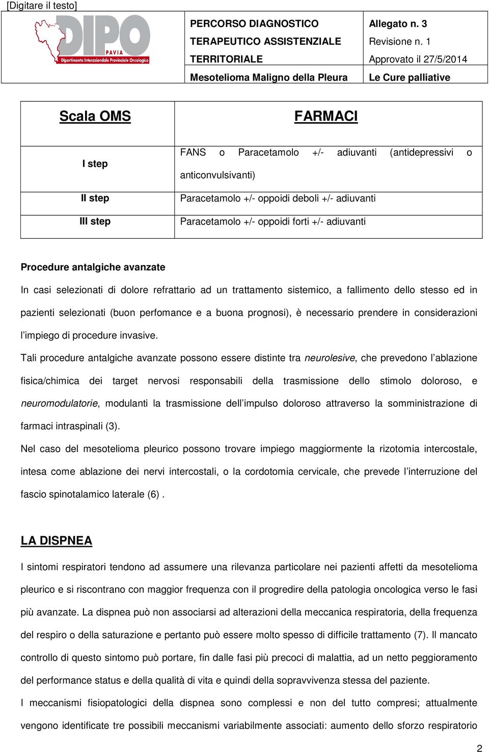 prognosi), è necessario prendere in considerazioni l impiego di procedure invasive.