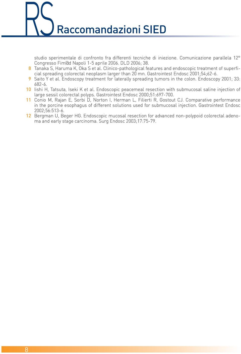 Endoscopy treatment for laterally spreading tumors in the colon. Endoscopy 2001; 33: 682-6. 10 Iishi H, Tatsuta, Iseki K et al.