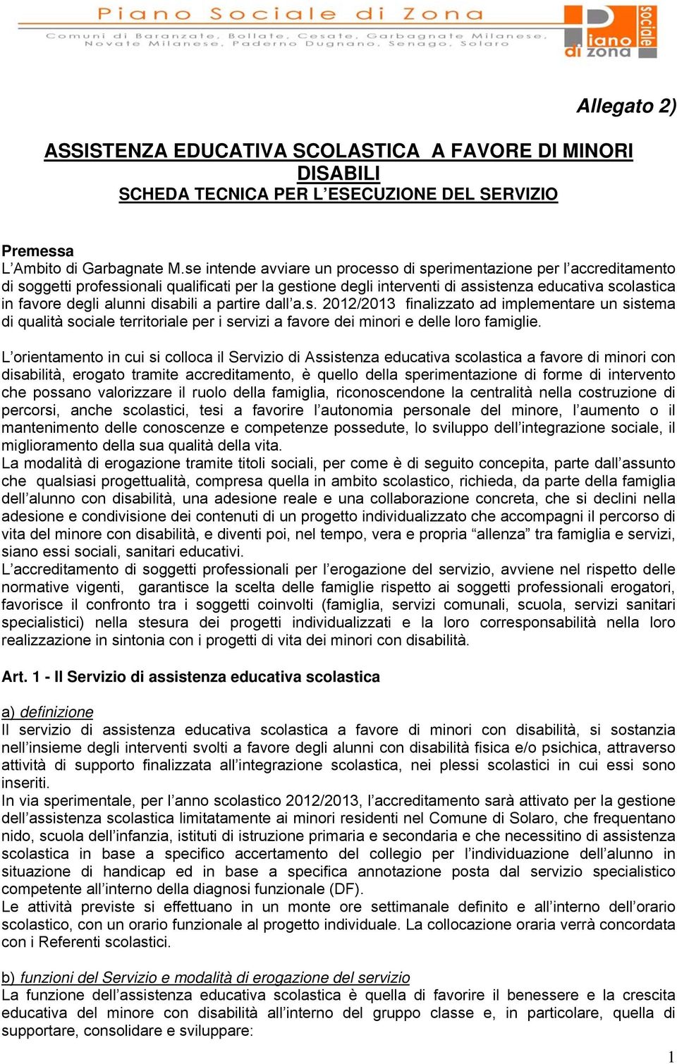 disabili a partire dall a.s. 2012/2013 finalizzato ad implementare un sistema di qualità sociale territoriale per i servizi a favore dei minori e delle loro famiglie.