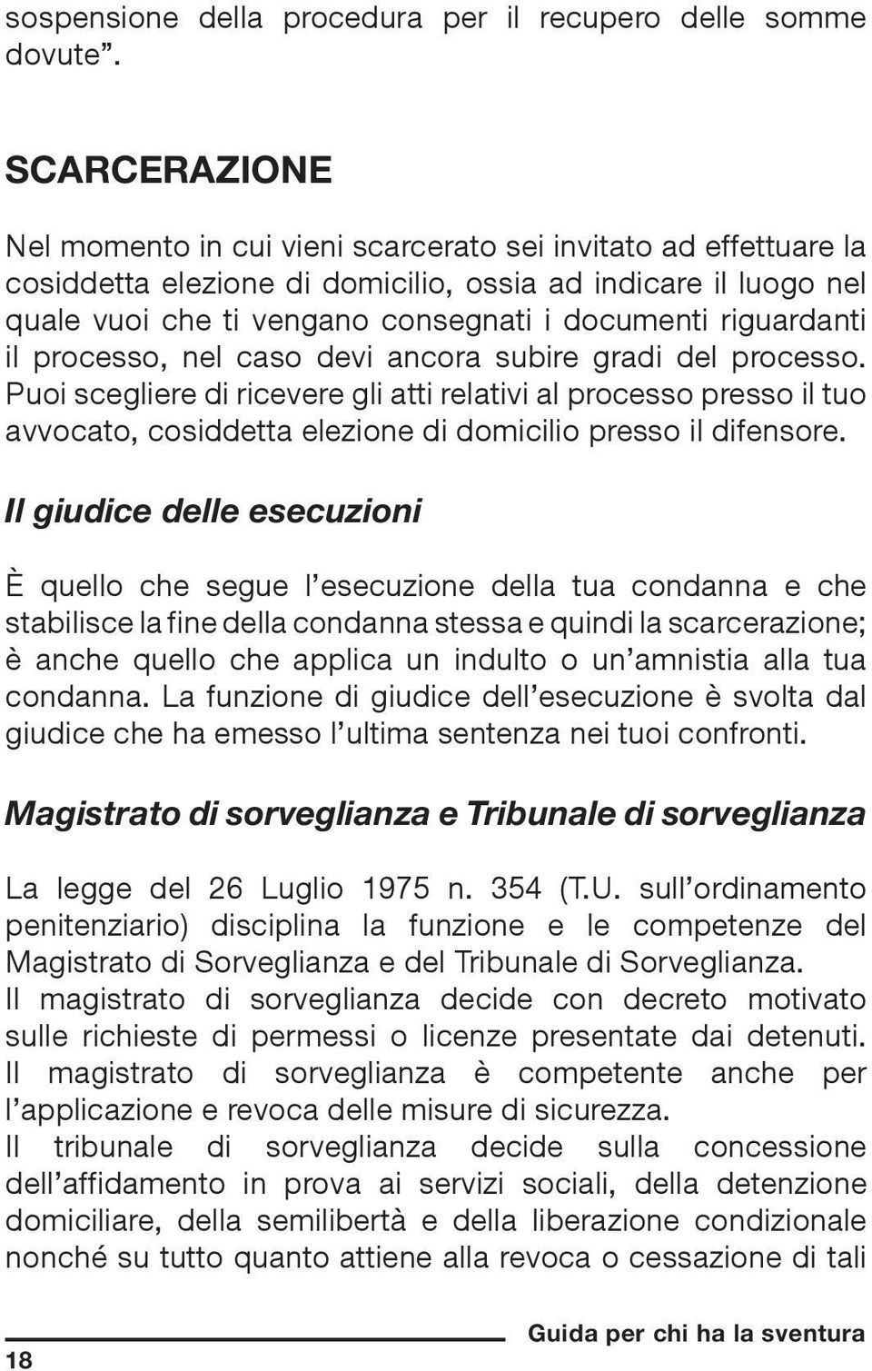 riguardanti il processo, nel caso devi ancora subire gradi del processo.