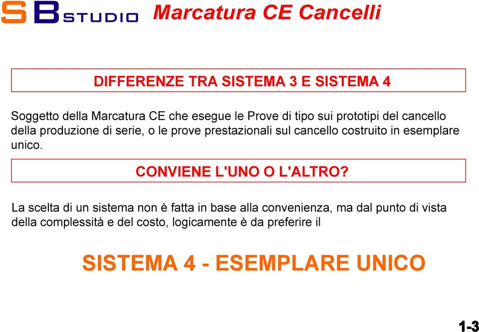 esemplare unico. CONVIENE L'UNO O L'ALTRO?