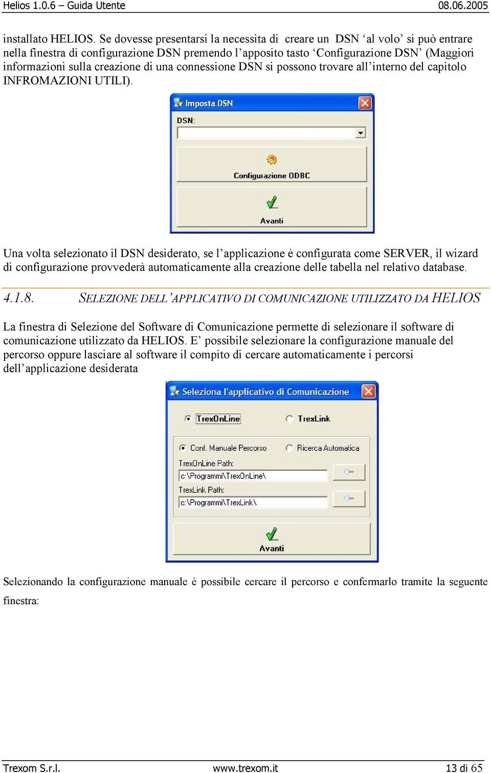 una connessione DSN si possono trovare all interno del capitolo INFROMAZIONI UTILI).