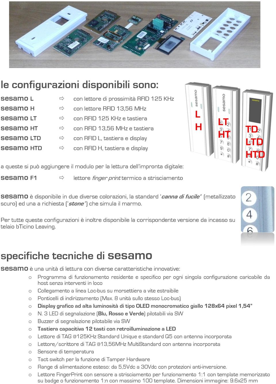 finger print termico a strisciamento sesamo è disponibile in due diverse colorazioni, la standard canna di fucile (metallizzato scuro) ed una a richiesta ( stone ) che simula il marmo.