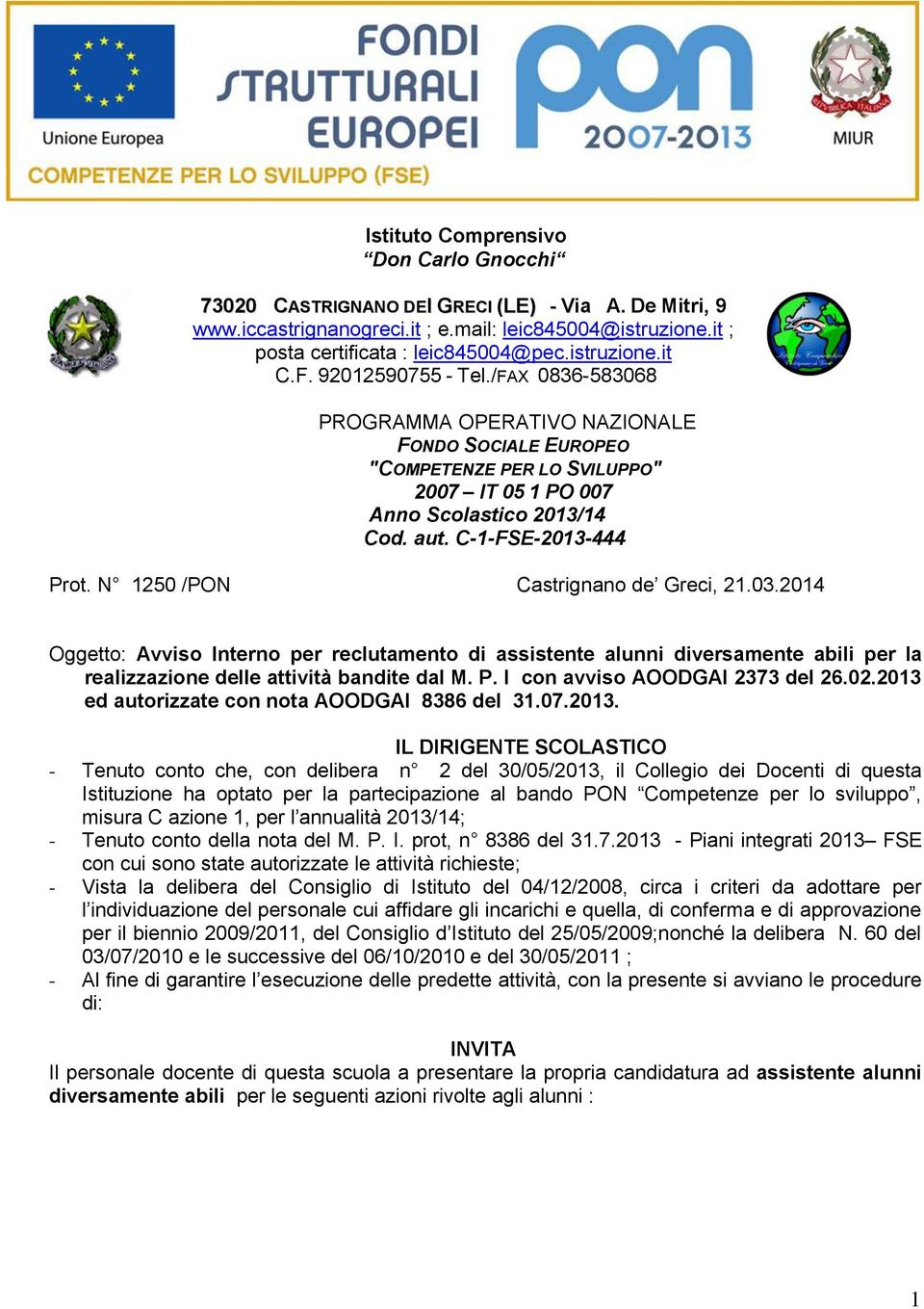 C-1-FSE-2013-444 Prot. N 1250 /PON Castrignano de Greci, 21.03.2014 Oggetto: Avviso Interno per reclutamento di assistente alunni abili per la realizzazione delle attività bandite dal M. P. I con avviso AOODGAI 2373 del 26.