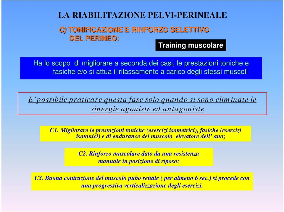 Migliorare le prestazioni toniche (esercizi isometrici), fasiche (esercizi isotonici) e di endurance del muscolo elevatore dell ano; C2.