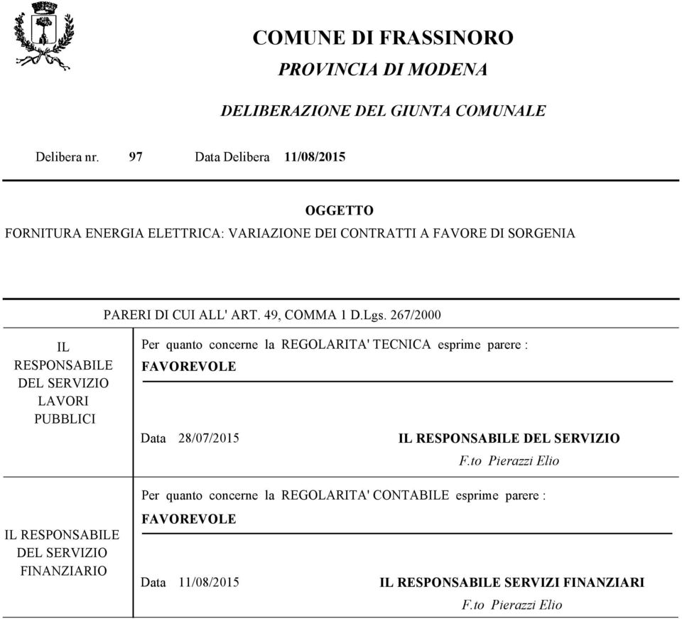 267/2000 IL RESPONSABILE DEL SERVIZIO LAVORI PUBBLICI IL RESPONSABILE DEL SERVIZIO FINANZIARIO Per quanto concerne la REGOLARITA' TECNICA esprime parere