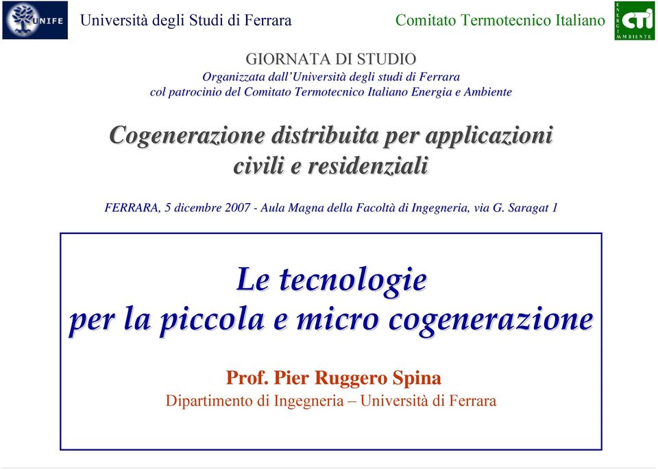 Cogenerazione distribuita per applicazioni civili e residenziali FERRARA, 5 dicembre 2007 - Aula Magna della