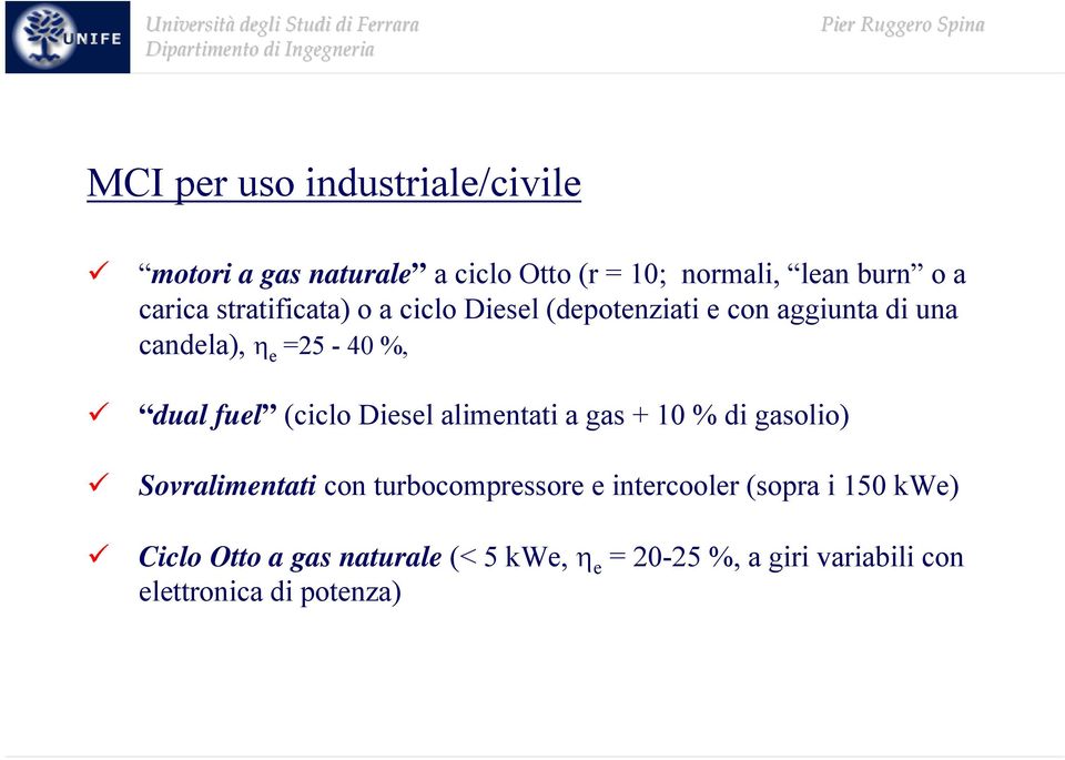 (ciclo Diesel alimentati a gas + 10 % di gasolio) Sovralimentati con turbocompressore e intercooler