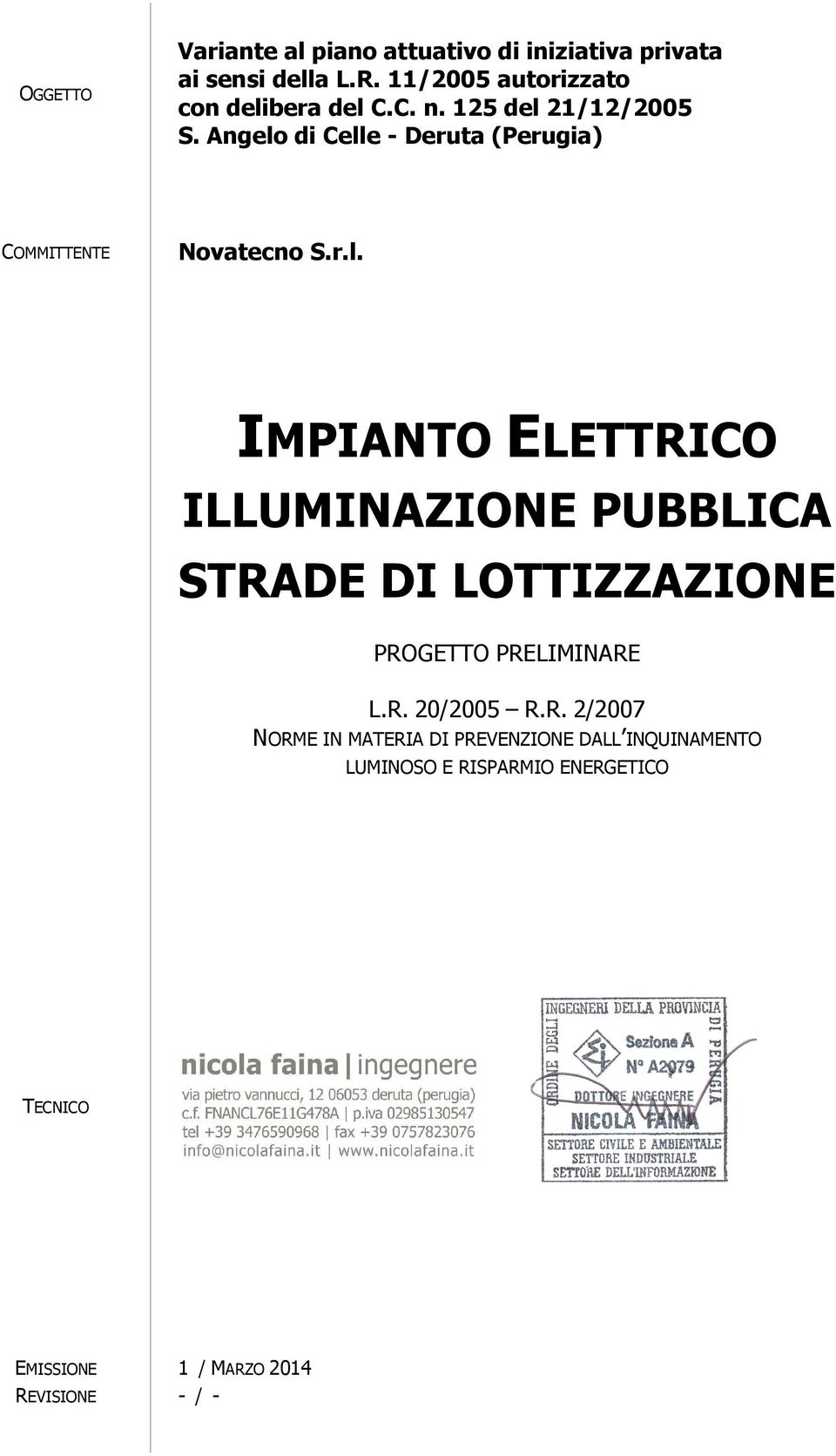 Angelo di Celle - Deruta (Perugia) COMMITTENTE Novatecno S.r.l. IMPIANTO ELETTRICO ILLUMINAZIONE PUBBLICA STRADE DI LOTTIZZAZIONE PROGETTO PRELIMINARE L.