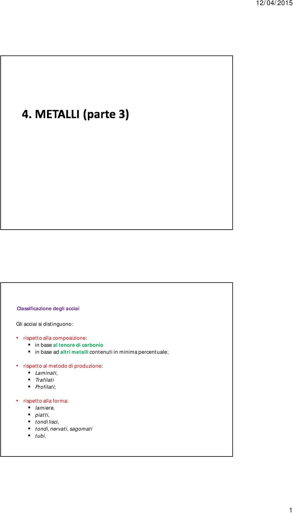 in minima percentuale; rispetto al metodo di produzione: Laminati, Trafilati