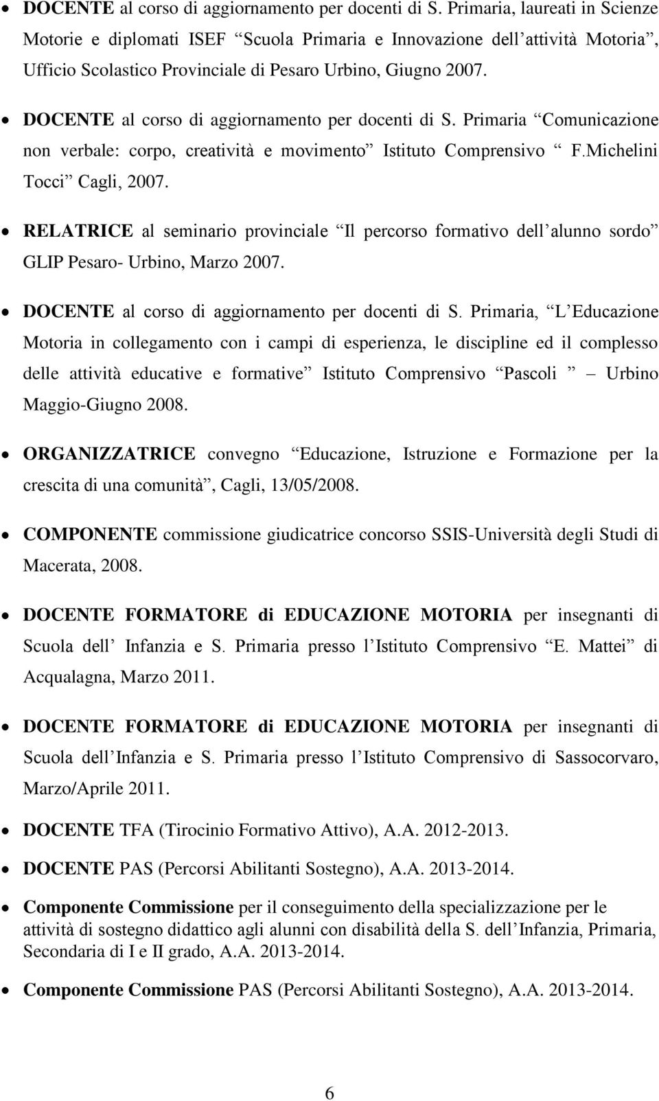 Primaria Comunicazione non verbale: corpo, creatività e movimento Istituto Comprensivo F.Michelini Tocci Cagli, 2007.