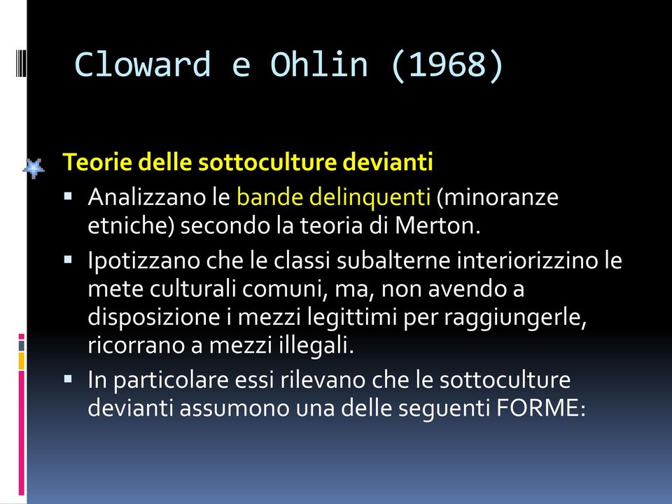 Ipotizzano che le classi subalterne interiorizzino le mete culturali comuni, ma, non avendo a