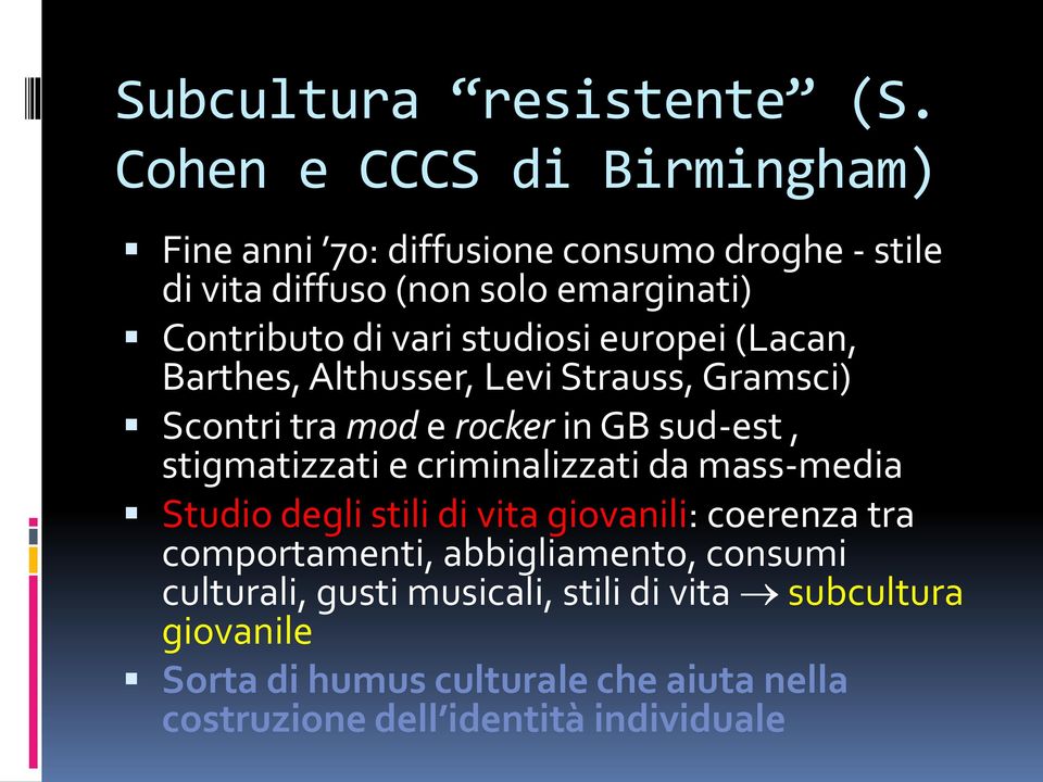 studiosi europei (Lacan, Barthes, Althusser, Levi Strauss, Gramsci) Scontri tra mod e rocker in GB sud-est, stigmatizzati e