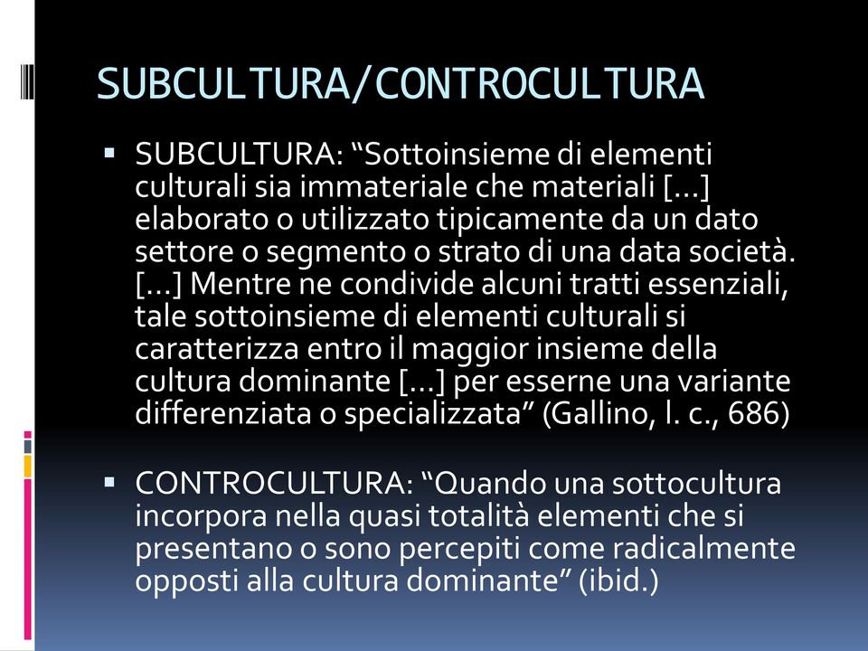 [ ] Mentre ne condivide alcuni tratti essenziali, tale sottoinsieme di elementi culturali si caratterizza entro il maggior insieme della cultura