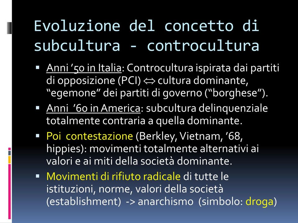 Anni 60 in America: subcultura delinquenziale totalmente contraria a quella dominante.