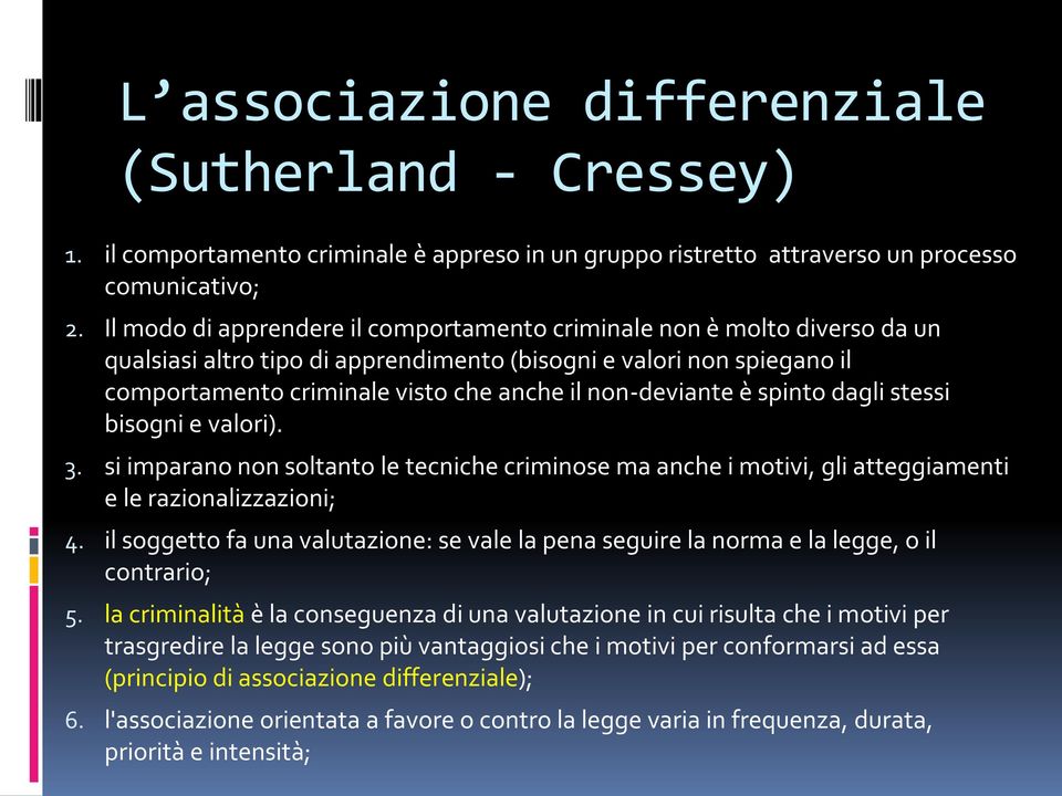 non-deviante è spinto dagli stessi bisogni e valori). 3. si imparano non soltanto le tecniche criminose ma anche i motivi, gli atteggiamenti e le razionalizzazioni; 4.