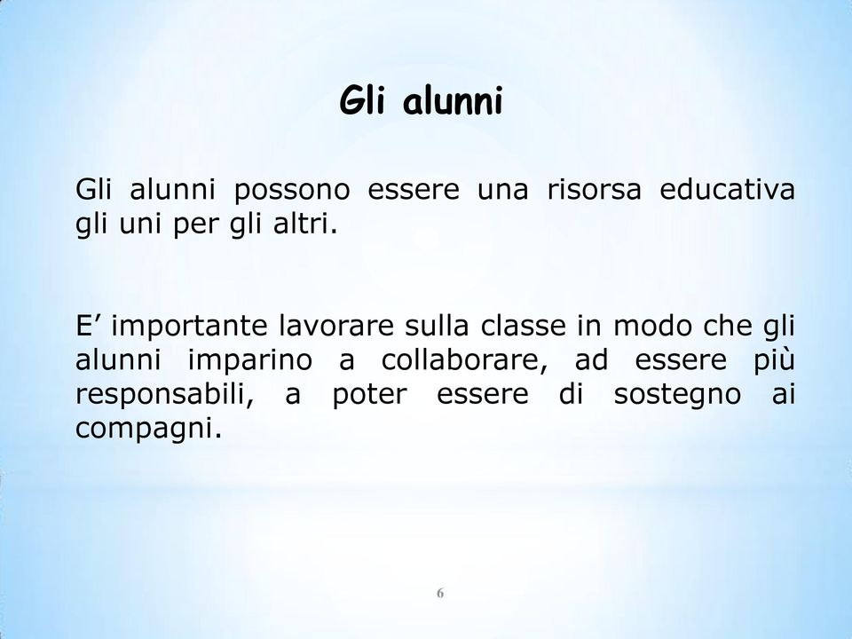 E importante lavorare sulla classe in modo che gli alunni