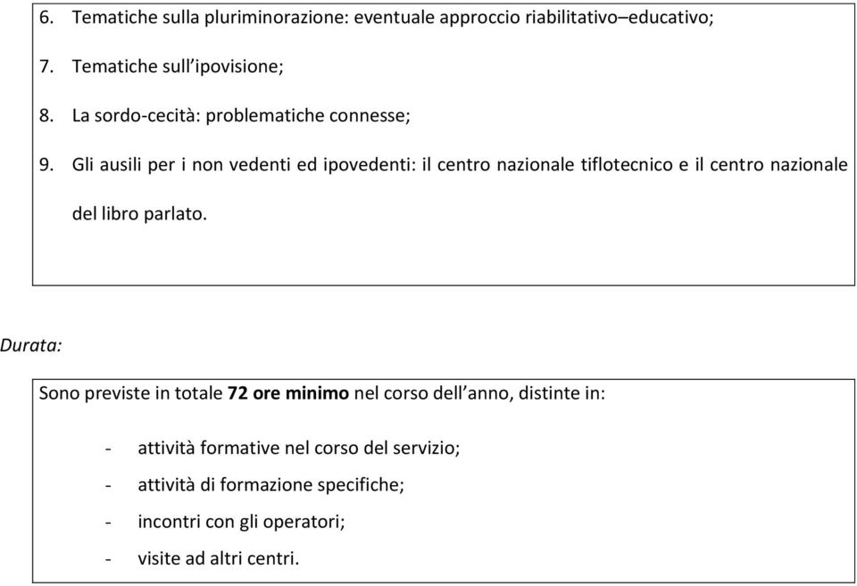 Gli ausili per i non vedenti ed ipovedenti: il centro nazionale tiflotecnico e il centro nazionale del libro parlato.