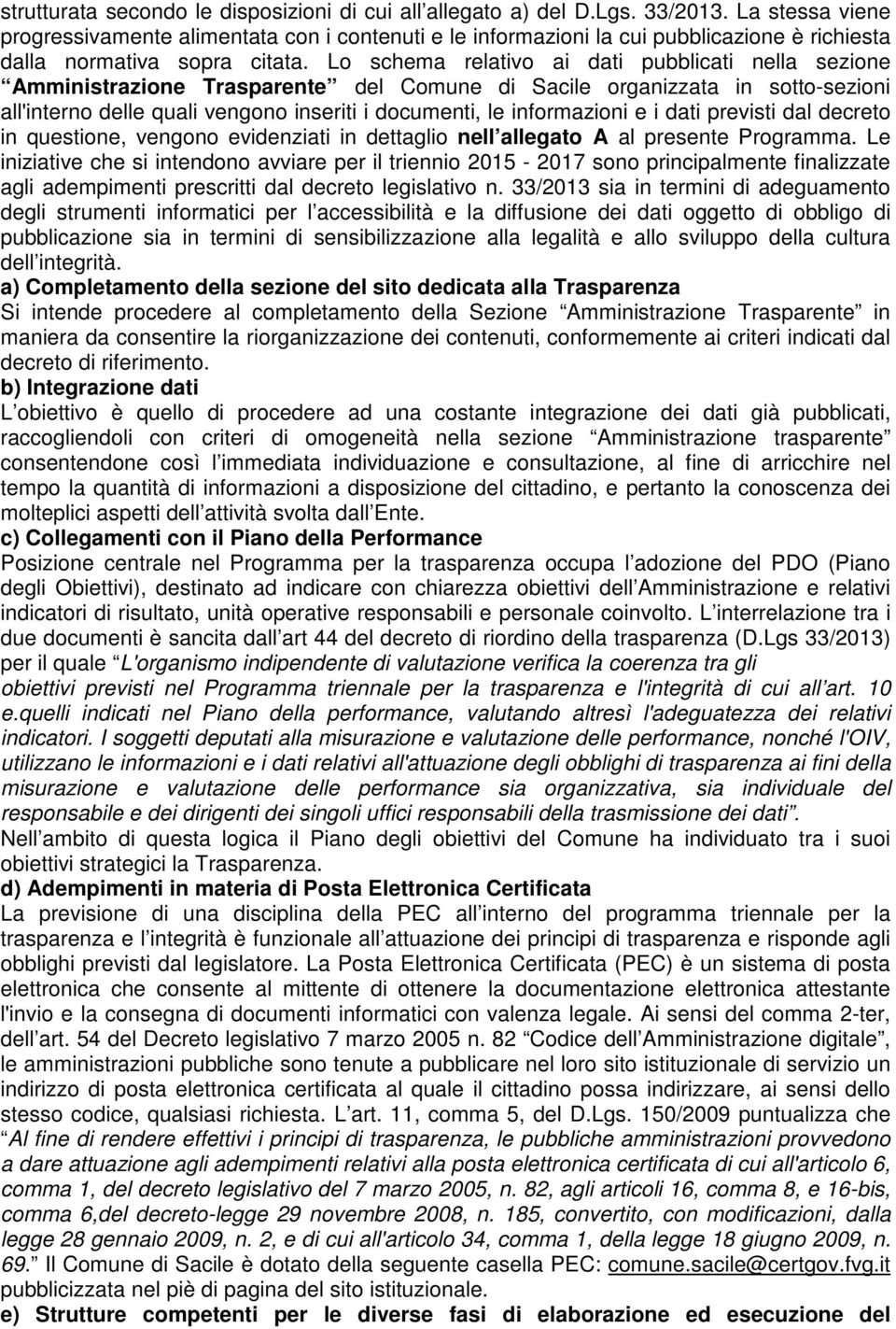 Lo schema relativo ai dati pubblicati nella sezione Amministrazione Trasparente del Comune di Sacile organizzata in sotto-sezioni all'interno delle quali vengono inseriti i documenti, le informazioni