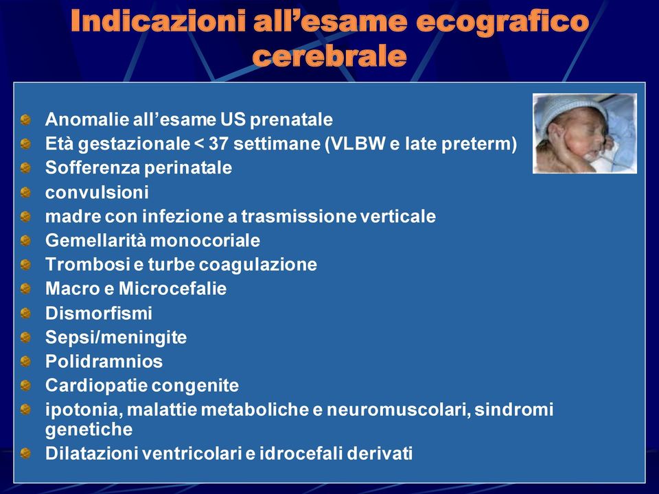 monocoriale Trombosi e turbe coagulazione Macro e Microcefalie Dismorfismi Sepsi/meningite Polidramnios