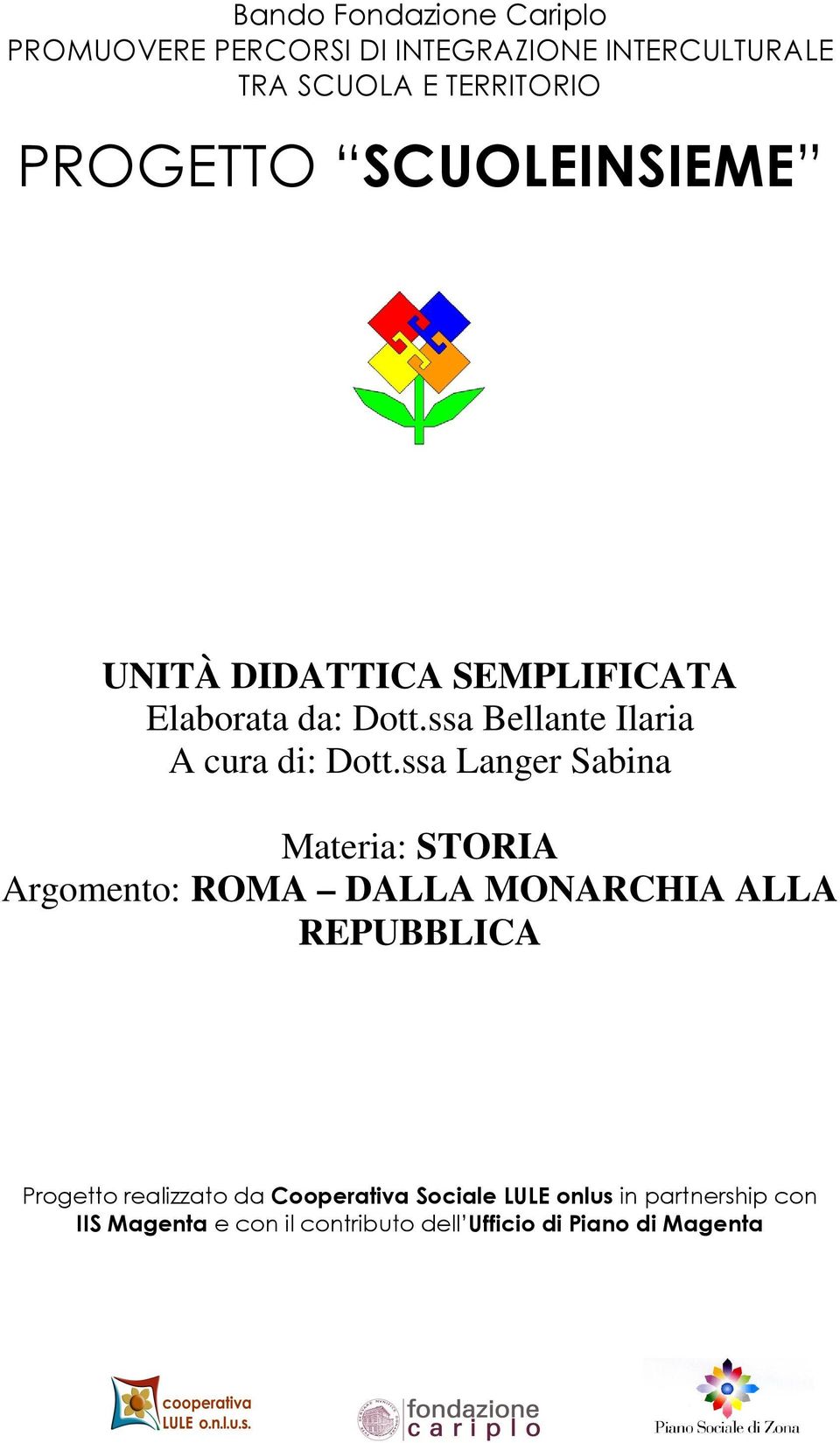 ssa Langer Sabina Materia: STORIA Argomento: ROMA DALLA MONARCHIA ALLA REPUBBLICA Progetto realizzato da