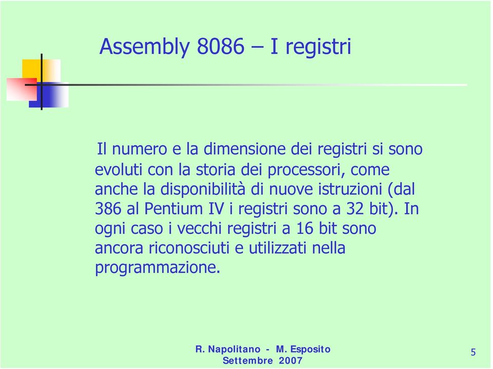 istruzioni (dal 386 al Pentium IV i registri sono a 32 bit).